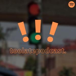 toolatepodcast!!!