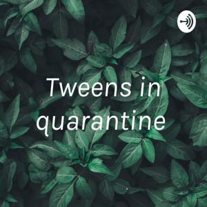 Tweens in quarantine