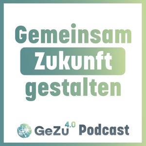 Gemeinsam Zukunft gestalten | GeZu 4.0 Podcast