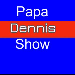 Papa Dennis Show