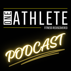 One Athlete Fitness Podcast