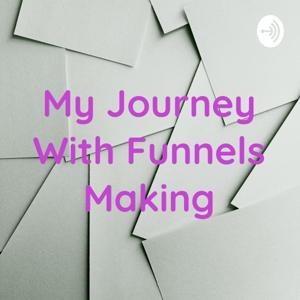 My Journey With Funnels Making