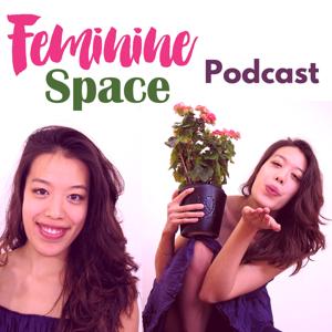 Feminine Space Podcast: Discover Your Purpose & Meaning Place In The World | Your Intuitive Guide to Major Life Transitions & Starting Your New Life Chapter