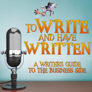 To Write and Have Written: A Writer's Guide To The Business Side