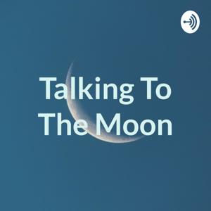 Talking To The Moon