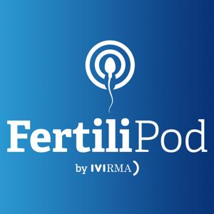 FertiliPod: Reproductive Medicine and Fertility Podcast for Assisted Reproduction Professionals by FertiliPod by IVIRMA