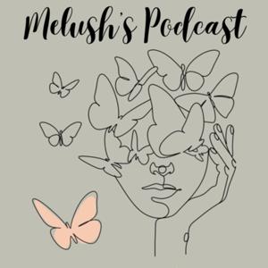 Melush’s Podcast