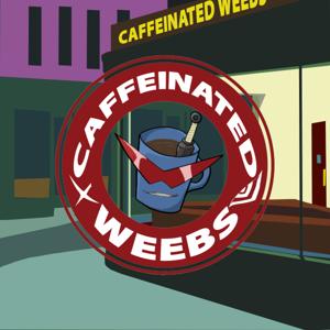 Caffeinated Weebs Podcast