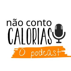 Não Conto Calorias - O podcast