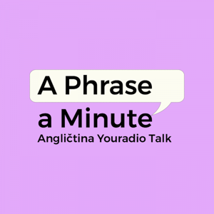 A Phrase a Minute – Angličtina Youradio Talk