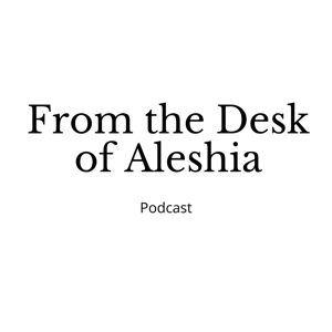 From the Desk of Aleshia