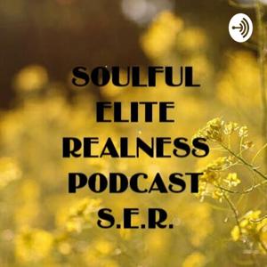 S.E.R. SOULFUL ELITE REALNESS PODCAST