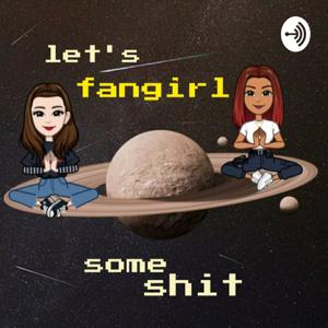 Let's fangirl some shit