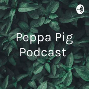 Peppa Pig Podcast by Jesus Nolasco-Vega