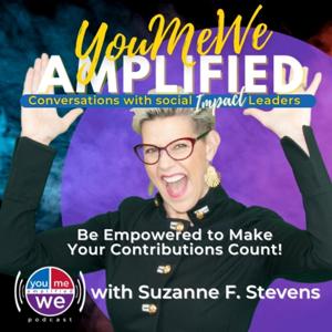 YouMeWe Amplified - Conversations w IMPACT Leaders: Transforming Lives with Social Solutions