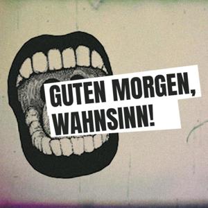 Guten Morgen, Wahnsinn!