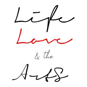 Life, Love & the Arts