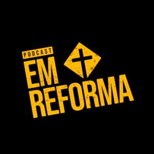 Podcast Em Reforma