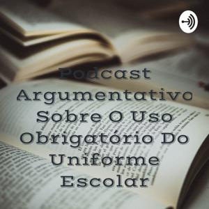 Podcast Argumentativo Sobre O Uso Obrigatório Do Uniforme Escolar