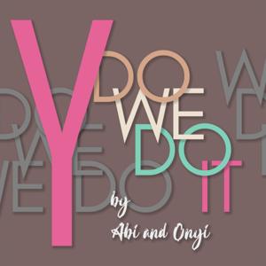 Y Do We Do It - The Podcast