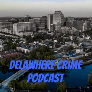 Delawhere Crime Podcast