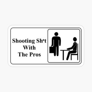Shooting Sh*t With The Pros