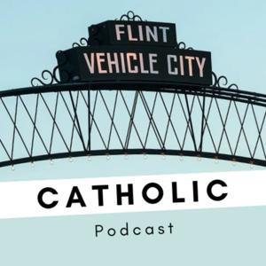 Flint Catholic Podcast