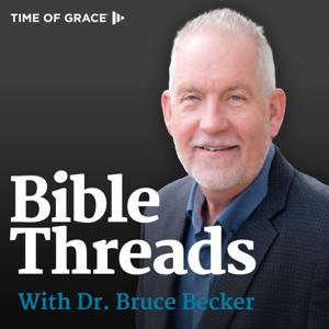 Bible Threads With Dr. Bruce Becker by Time of Grace Ministry