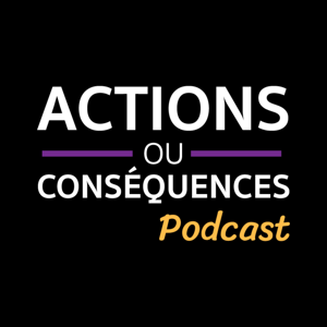 Actions ou Conséquences avec Mathieu Tremblay