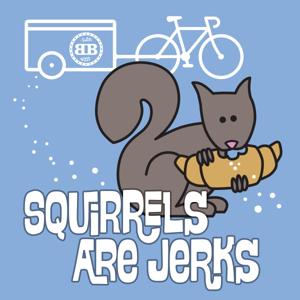 Squirrels Are Jerks