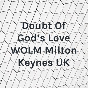 Doubt Of God's Love WOLM Milton Keynes UK