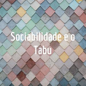 Sociabilidade e o Tabu