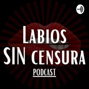 LABIOS SIN CENSURA - PODCAST