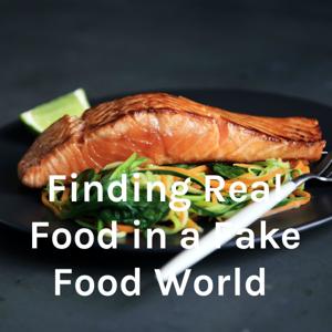 Finding Real Food in a Fake Food World