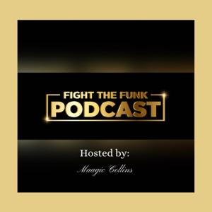 🎧 Fight The Funk Podcast: Hosted by Maagic Collins
