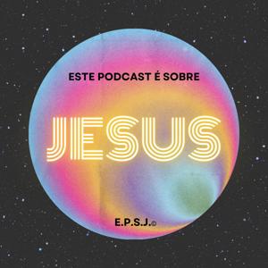 Este Podcast é sobre Jesus