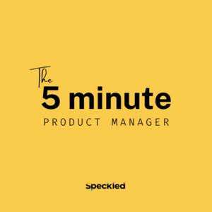 The 5 Minute Product Manager