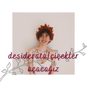 desiderata/çiçekler açacağız