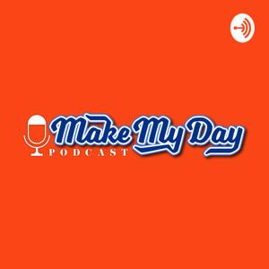 Make My Day Podcast