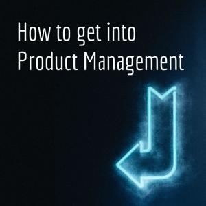 How to get into Product Management