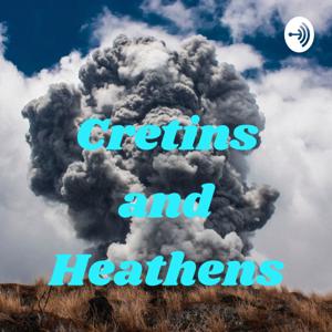 Cretins and Heathens