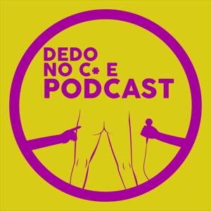 Dedo no C* e Podcast