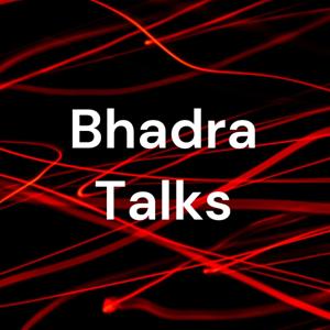 Bhadra Talks - COMING SOON!!