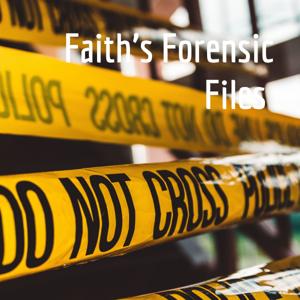 Faith’s Forensic Files