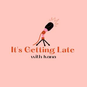 It's Getting Late - with Ivana