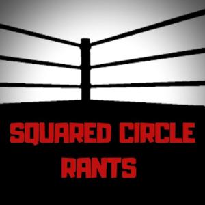 Squared Circle Rants