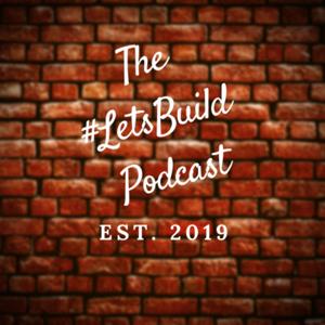 The #LetsBuild Podcast