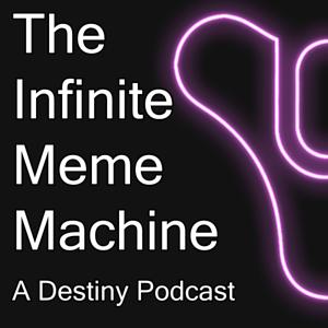 The Infinite Meme Machine: A Destiny Podcast