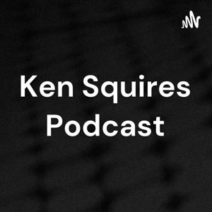 Ken Squires Podcast