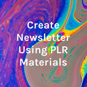Create Newsletter Using PLR Materials